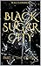 Black Sugar City Part II: T...
