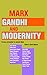 Marx, Gandhi and Modernity:...