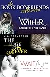The Book Boyfriends Collection: Wither, Wait For You, The Edge of Never