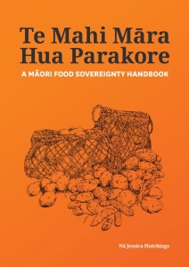 Te Mahi Māra Hua Parakore: A Māori Food Sovereignty Handbook (Paperback)