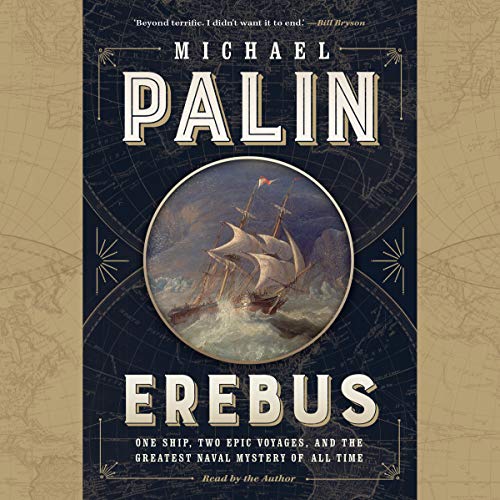 Erebus: One Ship, Two Epic Voyages, and the Greatest Naval Mystery of All Time