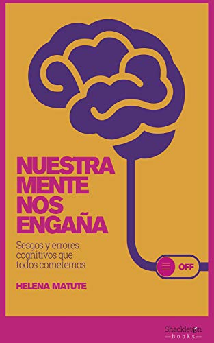 Nuestra mente nos engaña: Sesgos y errores cognitivos que todos cometemos (Kindle Edition)