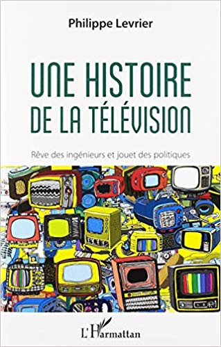 Une histoire de la télévision. Rêve des ingénieurs et jouet des politiques (Paperback)