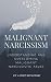 Malignant Narcissism: Understanding and Overcoming Malignant Narcissistic Abuse (Understanding Narcissism Book 1)