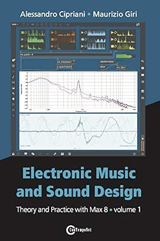Electronic Music and Sound Design: Theory and Practice with Max 8, Volume 1