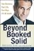Beyond Booked Solid: Your Business, Your Life, Your Way--It's All Inside