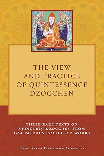The View and Practice of Quintessence Dzogchen: Three Rare Texts on Nyingthig Dzogchen from Dza Patrul's Collected Works (Paperback)