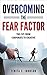 Overcoming the Fear Factor:...