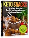 Keto Snacks: Sweet and Savory Fat Burning and Energy Boosting Ketogenic Recipes (healthy foods and snacks for weight loss, best snacks for diet, quick ... snacks, food for keto diet, keto recipe)