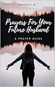Prayers For Your Future Husband: A Prayer Guide