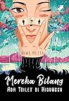 Mereka Bilang Ada Toilet Di Hidungku by Ruwi Meita