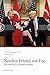 Neither Friend nor Foe: The...