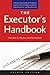 The Executor's Handbook: A Step-by-Step Guide to Settling an Estate for Personal Representatives, Administrators, and Beneficiaries, Fourth Edition