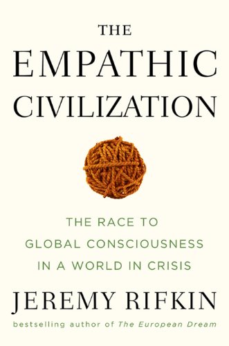 The Empathic Civilization: The Race to Global Consciousness in a World in Crisis