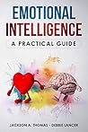Emotional Intelligence, A Practical Guide: Boost your EQ, discover why can matter than IQ, Improve your Relationship and Leadeship. The Complete Guide to Emotional Intelligence mastery.
