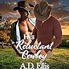 His Reluctant Cowboy by A.D.  Ellis