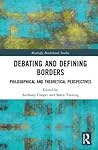 Debating and Defining Borders: Philosophical and Theoretical Perspectives (Routledge Borderlands Studies)
