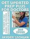 OET UPDATED PREP PLUS FOR DOCTORS: Detailed 3-IN-1 Guide For OET Writing, Speaking & Listening OET UPDATED PREP PLUS FOR DOCTORS: Detailed 3-IN-1 Guide For OET Writing, Speaking & Listening