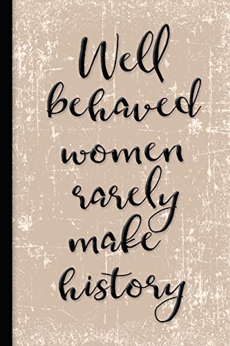 Well Behaved Women Seldom Make History Quote Well Behaved Women Rarely Make History: Ladies Notebook By Bookspiration