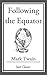 Following the Equator: (With Original Illustrations)