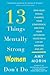 13 Things Mentally Strong Women Don't Do: Own Your Power, Channel Your Confidence, and Find Your Authentic Voice for a Life of Meaning and Joy
