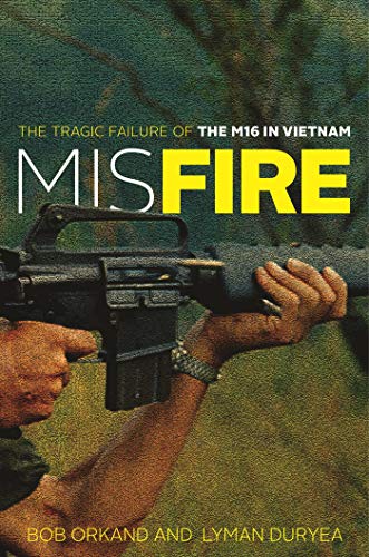 Misfire: The Tragic Failure of the M16 in Vietnam (Kindle Edition)