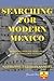 Searching For Modern Mexico: Dispatches from the Front Lines of the New Global Economy