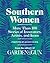 Southern Women: More Than 100 Stories of Innovators, Artists, and Icons – Profiles of Resilience, Grit, and Grace (Garden & Gun Books, 5)
