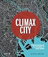 Climax City: Masterplanning and the Complexity of Urban Growth Climax City: Masterplanning and the Complexity of Urban Growth