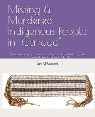 Missing & Murdered Indigenous People in "Canada": An inclusionary approach to understanding violence against the original people of Turtle Island (Paperback)