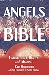 Angels of the Bible: Finding Grace, Beauty, and Meaning Angels of the Bible: Finding Grace, Beauty, and Meaning