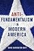 Antifundamentalism in Modern America