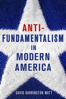Antifundamentalism in Modern America (Hardcover)