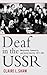 Deaf in the USSR: Marginality, Community, and Soviet Identity, 1917-1991