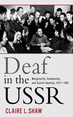 Deaf in the USSR: Marginality, Community, and Soviet Identity, 1917-1991 (Hardcover)