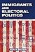 Immigrants and Electoral Politics by Heath Brown