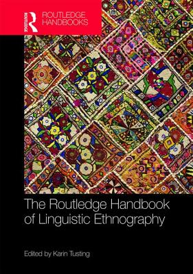The Routledge Handbook of Linguistic Ethnography (Routledge Handbooks in Applied Linguistics)