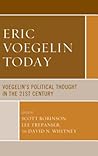 Eric Voegelin Today: Voegelin’s Political Thought in the 21st Century (Political Theory for Today)