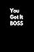 You Got It Boss by Catherine R. Booth