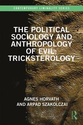 The Political Sociology and Anthropology of Evil: Tricksterology (Hardcover)
