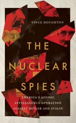 The Nuclear Spies: America's Atomic Intelligence Operation against Hitler and Stalin