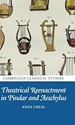 Theatrical Reenactment in Pindar and Aeschylus