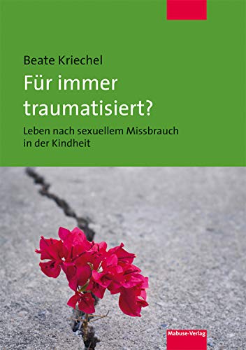 Für immer traumatisiert?: Leben nach sexuellem Missbrauch in der Kindheit (Kindle Edition)