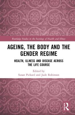 Ageing, the Body and the Gender Regime (Routledge Studies in the Sociology of Health and Illness)