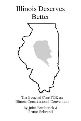Illinois Deserves Better: The Ironclad Case for an Ilinois Constitutional Convention