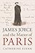 James Joyce and the Matter of Paris by Catherine Flynn