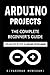 Arduino Projects: The Complete Beginner's Guide - Explain Step by Step to Arduino Programming