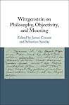 Wittgenstein on Philosophy, Objectivity, and Meaning