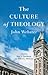 The Culture of Theology by John B. Webster