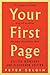 Your First Page: First Pages and What They Tell Us about the Pages that Follow Them: Revised Workshop and Classroom Edition